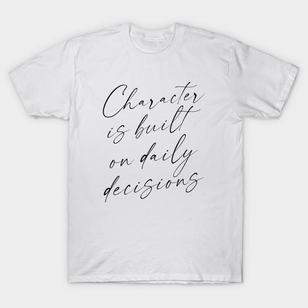 Character is built on daily decisions, Push yourself T-Shirt by FlyingWhale369